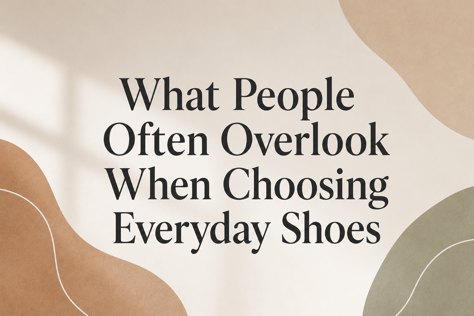 What People Often Overlook When Choosing Everyday Shoes