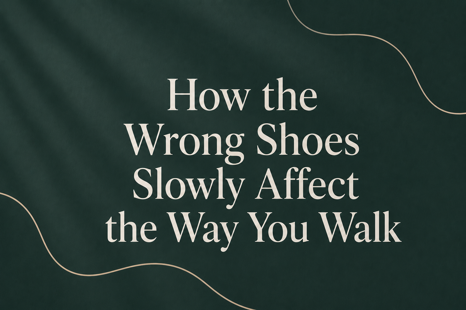 How the Wrong Shoes Slowly Affect the Way You Walk