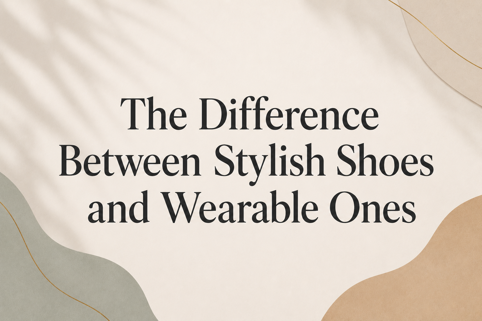 The Difference Between Stylish Shoes and Wearable Ones