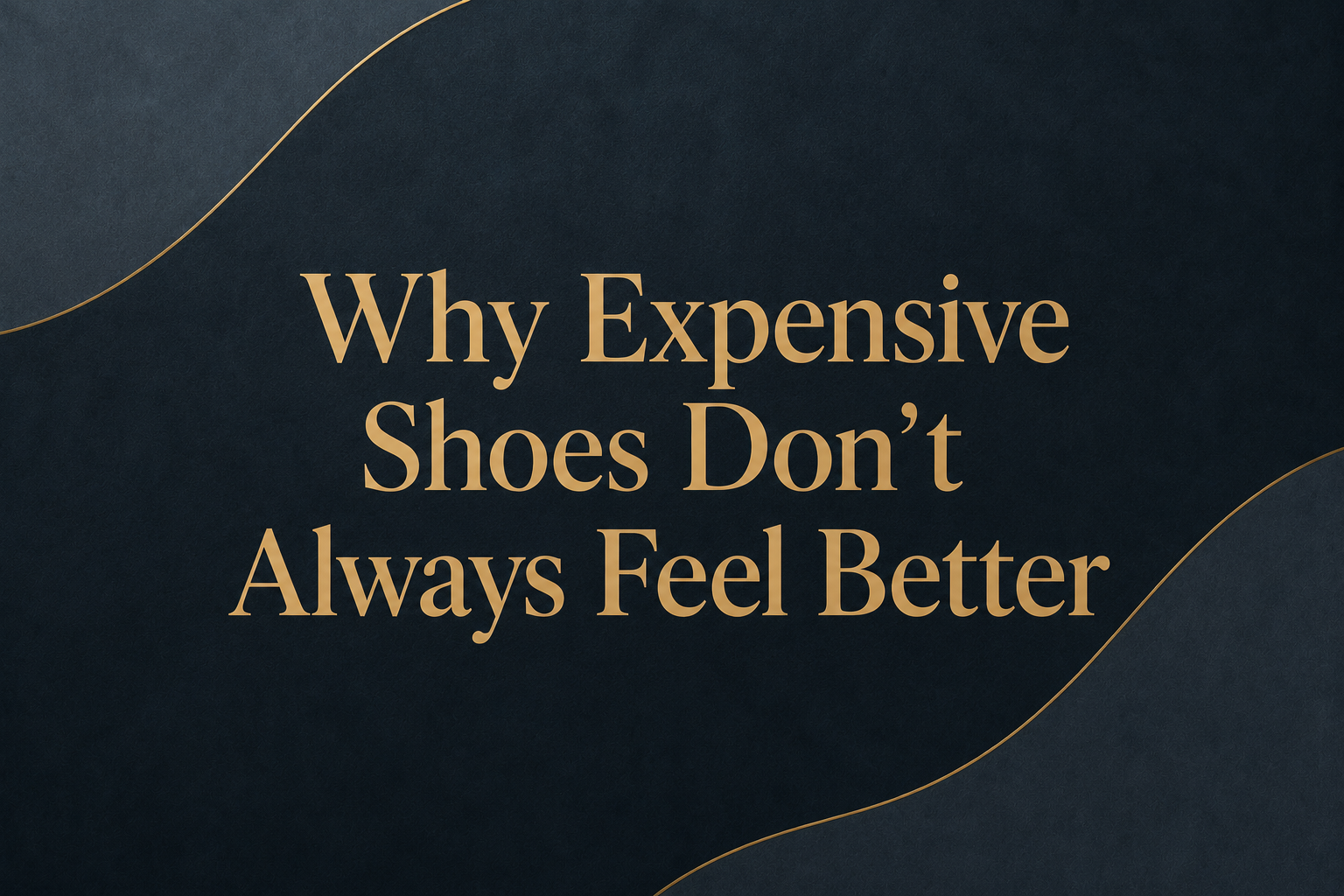 Why Expensive Shoes Don’t Always Feel Better